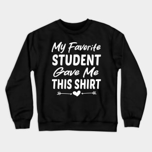 My Favorite Student Gave Me This For Teacher ny Crewneck Sweatshirt